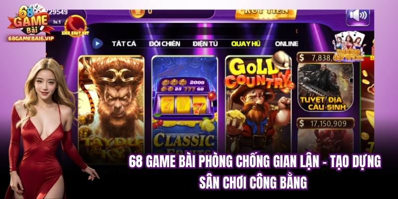68 GAME BÀI Phòng Chống Gian Lận - Tạo Dựng Sân Chơi Công Bằng 