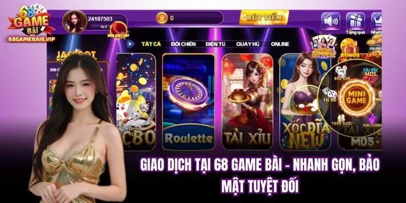 Giao Dịch Tại 68 Game Bài - Nhanh Gọn, Bảo Mật Tuyệt Đối
