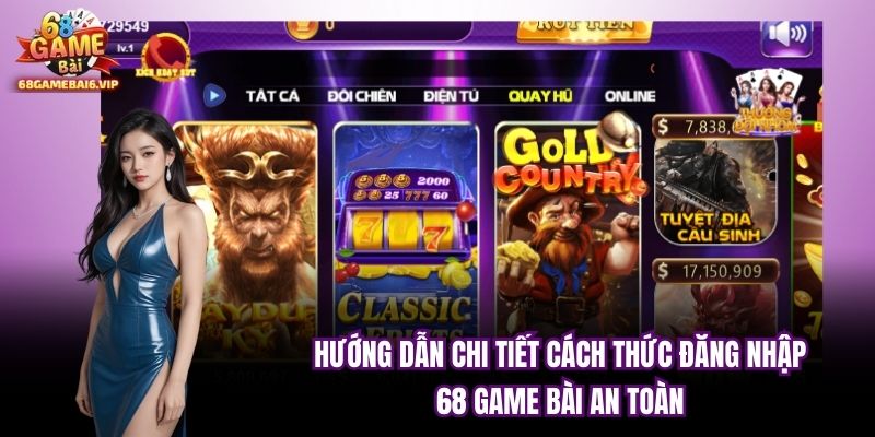 Hướng Dẫn Chi Tiết Cách Thức Đăng Nhập 68 Game Bài An Toàn