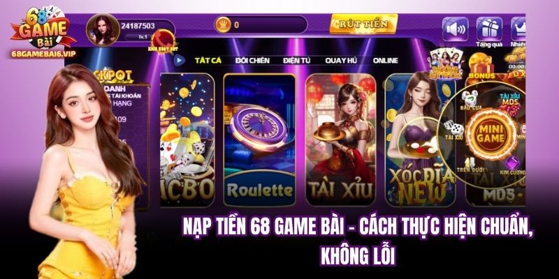 Nạp Tiền 68 Game Bài – Cách Thực Hiện Chuẩn, Không Lỗi